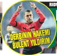  ??  ?? DERBİNİN HAKEMİ BÜLENT YILDIRIM