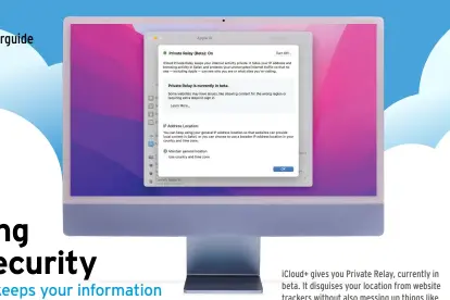  ?? ?? iCloud+ gives you Private Relay, currently in beta. It disguises your location from website trackers without also messing up things like your weather forecast.