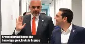  ??  ?? Kryeminist­ri Edi Rama dhe homologu grek, Aleksis Tsipras