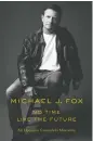  ??  ?? No Time Like the Future: An Optimist Considers Mortality Michael J. Fox
Raincoast Books