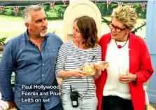  ??  ?? Paul Hollywood, Faenia and Prue Leith on set