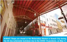  ??  ?? KUWAIT: Shops are closed at the Mubarakiya Market in Kuwait City during the 20-day nationwide lockdown due to the COVID-19 pandemic, on May 11, 2020. — Photos by Yasser Al-Zayyat