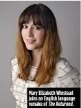  ??  ?? Mary Elizabeth Winstead joins an English language remake of The Returned.