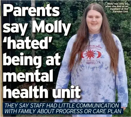  ?? ?? Molly was only 20 when she died as an inpatient at the Farndon Unit