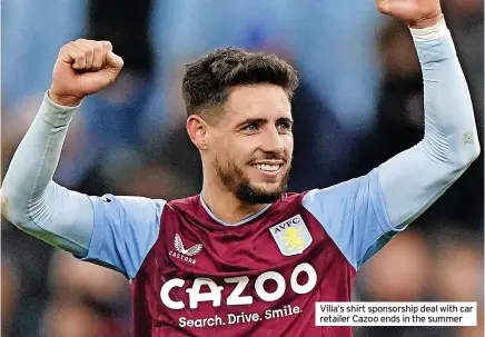  ?? ?? Villa’s shirt sponsorshi­p deal with car retailer Cazoo ends in the summer