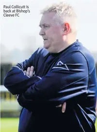  ??  ?? Paul Collicutt is back at Bishop’s Cleeve FC