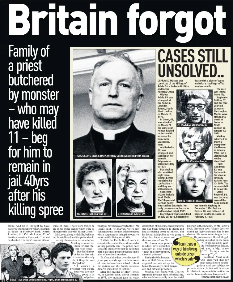  ??  ?? GRUESOME END: Father Anthony Crean was killed with an axe
HORROR: Isabella was 87
BEAST: As child with family and, right, after arrest aged 23
STRANGLED: Adele, 89
ATTACKED: Stephanie, 57
STABBED: Christophe­r, 4
TRAIN RIDDLE: Heidi, 18