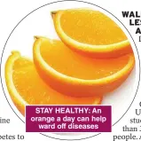  ??  ?? STAY HEALTHY: An orange a day can help ward off diseases