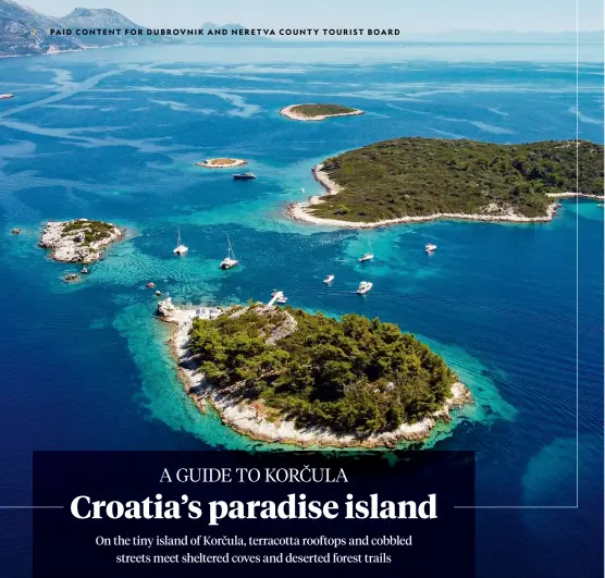  ?? ?? From top: Croatian islands as seen from the air; boats moored by jetty in
the village of Lumbarda on Korčula