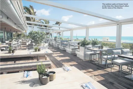  ?? ANTHONY NADER - 52 CHEFS ?? The outdoor patio at Ocean Social at the Eden Roc Miami Beach offers terrific views of the Atlantic.