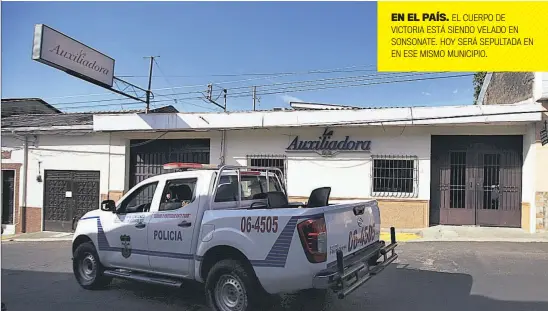  ??  ?? EN EL PAÍS. EL CUERPO DE VICTORIA ESTÁ SIENDO VELADO EN SONSONATE. HOY SERÁ SEPULTADA EN EN ESE MISMO MUNICIPIO.