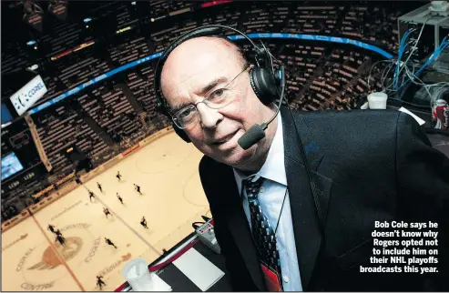  ?? ALLSPORT PHOTO ?? Bob Cole says he doesn’t know why Rogers opted not to include him on their NHL playoffs broadcasts this year.