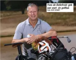  ?? Foto DICK DEMEY ?? Yves de Bellefroid: gek van voet- én golfbal.