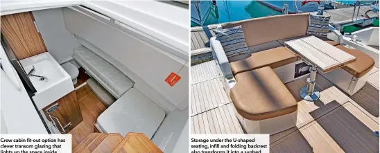  ??  ?? Crew cabin fit-out option has clever transom glazing that lights up the space inside
Storage under the U-shaped seating, infill and folding backrest also transforms it into a sunbed