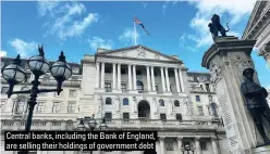  ?? ?? Central banks, including the Bank of England, are selling their holdings of government debt