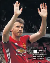  ??  ?? THANKS: Michael Carrick salutes the crowd at Old Trafford