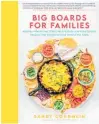  ?? ?? Big Boards for Families Healthy, Wholesome Charcuteri­e Boards and Food Spread Recipes that Bring Everyone Around the Table by Sandy Coughlin, Published by Quarto US, $39.99.