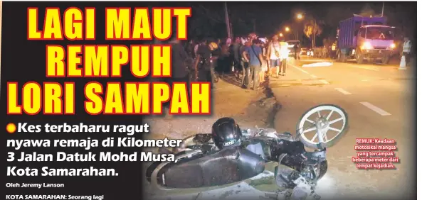  ??  ?? REMUK: Keadaan motosikal mangsa yang tercampak beberapa meter dari tempat kejadian.