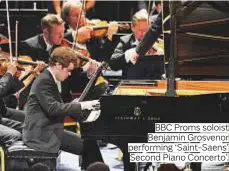  ??  ?? BBC Proms soloist Benjamin Grosvenor performing ‘Saint-Saens’ Second Piano Concerto’.