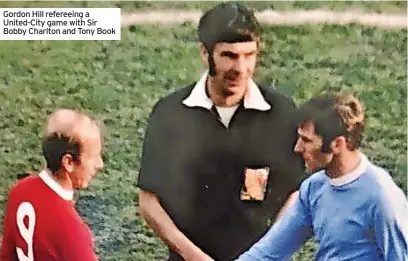  ?? ?? Gordon Hill refereeing a United-City game with Sir Bobby Charlton and Tony Book