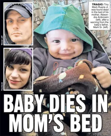 ??  ?? TRAGIC: Tiny Mark Ruane Jr. was found dead in the bed of his mother, Alexondra Ambrosini (left), after a warning from the baby’s father, Mark Sr. (left).