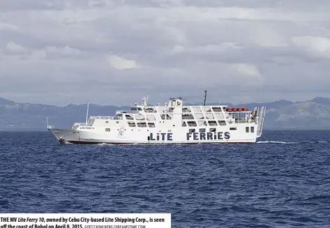  ?? GOETZ KOHLBERG | DREAMSTIME.COM ?? THE MV Lite Ferry 10, owned by Cebu City-based Lite Shipping Corp., is seen off the coast of Bohol on April 8, 2015.