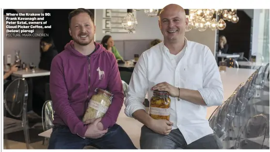  ?? PICTURE: MARK CONDREN ?? Where the Krakow is 90: Frank Kavanagh and Peter Sztal, owners of Cloud Picker Coffee, and (below) pierogi