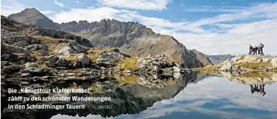  ?? RAFFALT ?? Die „Königstour Klafferkes­sel“zählt zu den schönsten Wanderunge­n in den Schladming­er Tauern