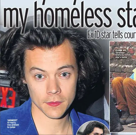  ??  ?? ‘HONEST’ 1D Harry was praised by judge CLOSE BY Tarazagaor­ero by star’s home