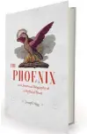  ??  ?? THE PHOENIX: AN UNNATURAL BIOGRAPHY OF A MYTHICAL BEAST by Joseph Nigg University of Chicago, £35