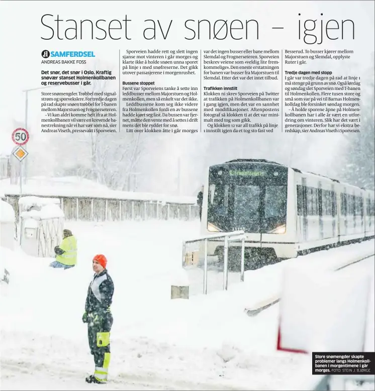  ?? FOTO: STEIN J. BJØRGE ?? Store snømengder skapte problemer langs Holmenkoll­banen i morgentime­ne i går morges.