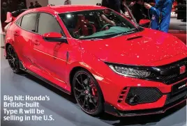  ??  ?? Big hit: Honda’s British-built Type R will be selling in the U.S.