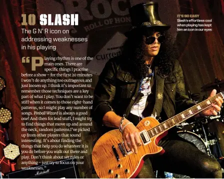  ??  ?? it’s so easy Slash’s effortless cool when playing has kept him an icon in our eyes