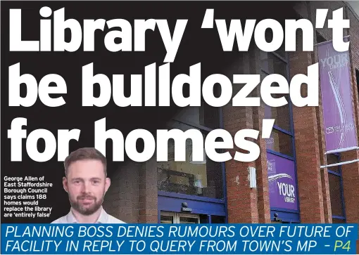  ??  ?? George Allen of East Staffordsh­ire Borough Council says claims 188 homes would replace the library are ‘entirely false’