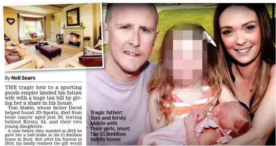  ??  ?? Tragic father: Tom and Kirsty Makin with their girls. Inset: The £1.8million family home