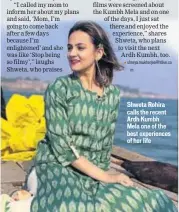  ??  ?? Shweta Rohira calls the recent Ardh Kumbh Mela one of the best experience­s of her life