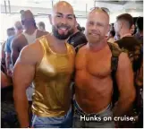  ??  ?? Hunks on cruise.