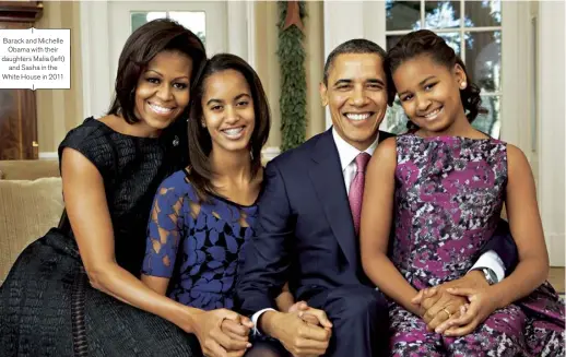  ??  ?? Barack and Michelle Obama with their daughters Malia (left) and Sasha in the White House in 2011