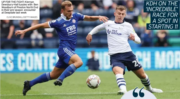  ?? CLIVE BRUNSKILL/GETTY IMAGES ?? UP FOR THE FIGHT: Kiernan Dewsbury-Hall tussles with Ben Woodburn of Preston North End in their pre-season encounter at Deepdale last week