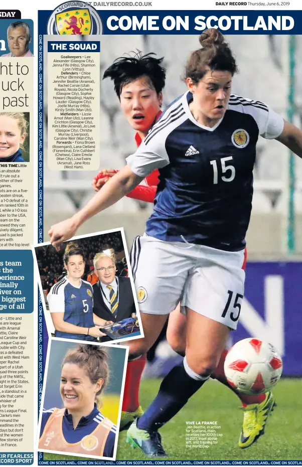  ??  ?? VIVE LA FRANCE Jen Beattie, in action for Scotland, main, receives her 100th cap in 2017, inset above left, and training for the World Cup