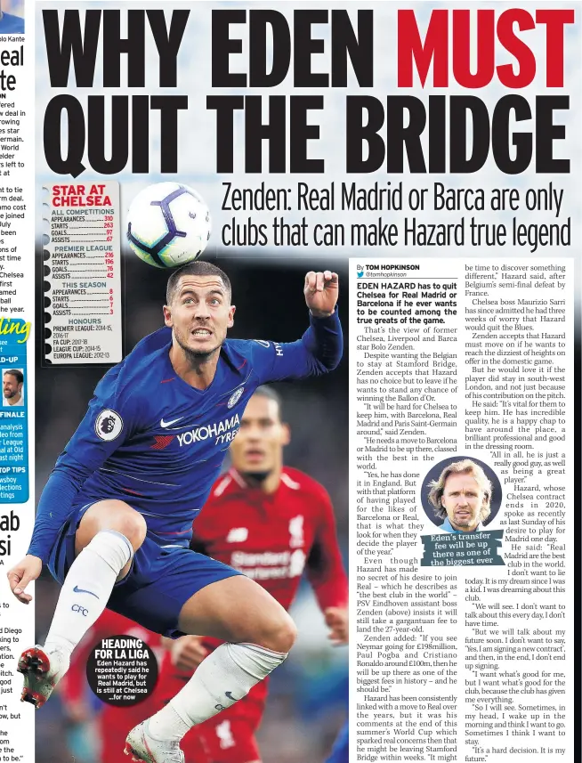  ??  ?? N’golo Kante BUILD-UP FINALE TODAY’S TOP TIPS HEADING FOR LA LIGA Eden Hazard has repeatedly said he wants to play for Real Madrid, but is still at Chelsea ...for now