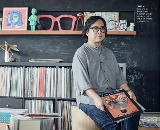  ??  ?? TUNED IN Rare LPs by Singaporea­n musician Dick Lee feature in Little Ong’s 700-strong vinyl collection.