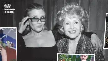  ??  ?? CARRIE FISHER AND DEBBIE REYNOLDS