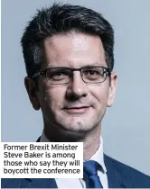  ??  ?? Former Brexit Minister Steve Baker is among those who say they will boycott the conference