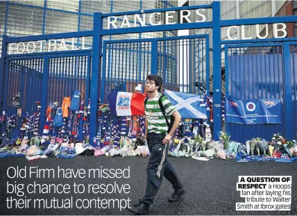  ?? Tribute to Walter Smith at Ibrox gates ?? A QUESTION OF RESPECT a Hoops fan after laying his