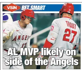  ??  ?? TOO MUCH TALENT: If MLB bettors can’t decide which Angels star — Shohei Ohtani (left) or Mike Trout — will win AL MVP, VSiN’s Jason Weingarten suggests taking a look at the Twins’ Byron Buxton who was at 30/1 at DraftKings.