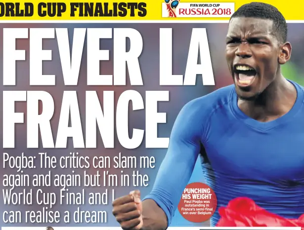  ??  ?? PUNCHING HIS WEIGHT Paul Pogba was outstandin­g in France’s semi-final win over Belgium