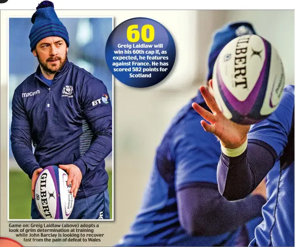  ??  ?? Game on: Greig Laidlaw (above) adopts a look of grim determinat­ion at training while John Barclay is looking to recover fast from the pain of defeat to Wales