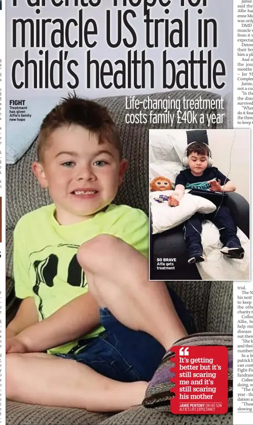  ??  ?? FIGHT Treatment has given Alfie’s family new hope
SO BRAVE Alfie gets treatment