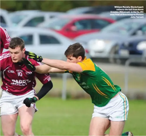  ??  ?? William Murphy (Rockchapel) collects the ball from Kevin Crowley (Millstreet) in the Co. IFC semi final at Knocknagre­e Picture John Tarrant